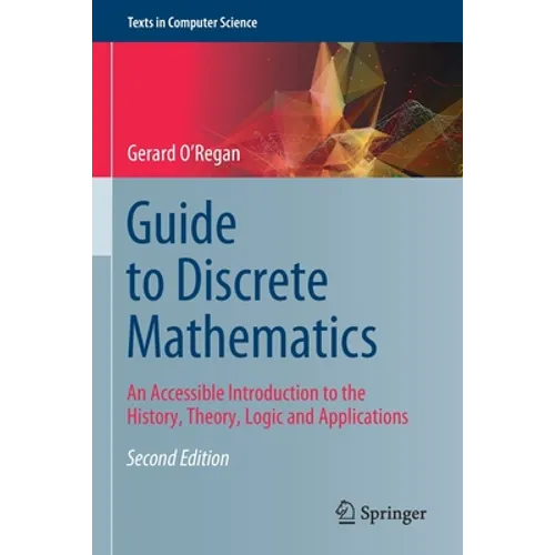 Guide to Discrete Mathematics: An Accessible Introduction to the History, Theory, Logic and Applications - Paperback