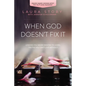 When God Doesn't Fix It: Lessons You Never Wanted to Learn, Truths You Can't Live Without - Paperback