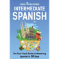 Intermediate Spanish: The Fast-Track Guide to Mastering Spanish in 30 Days - Paperback