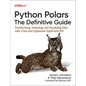 Python Polars: The Definitive Guide: Transforming, Analyzing, and Visualizing Data with a Fast and Expressive Dataframe API - Paperback