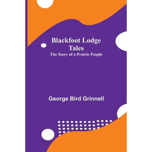 Blackfoot Lodge Tales: The Story of a Prairie People - Paperback