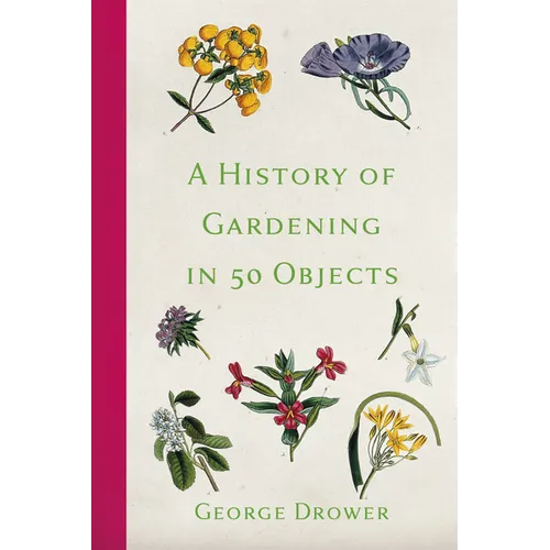 A History of Gardening in 50 Objects - Paperback