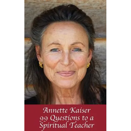 Annette Kaiser: 99 Questions to a Spiritual Teacher - Paperback