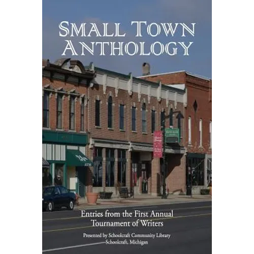 Small Town Anthology: Entries from the First Annual Tournament of Writers - Paperback