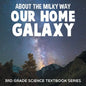 About the Milky Way (Our Home Galaxy): 3rd Grade Science Textbook Series - Paperback