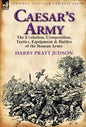 Caesar's Army: The Evolution, Composition, Tactics, Equipment & Battles of the Roman Army - Hardcover