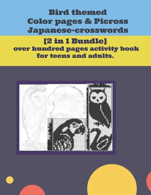Bird themed Color pages & Picross Japanese-crosswords.: [2 in 1 Bundle] over hundred pages activity book for teens and adults. - Paperback
