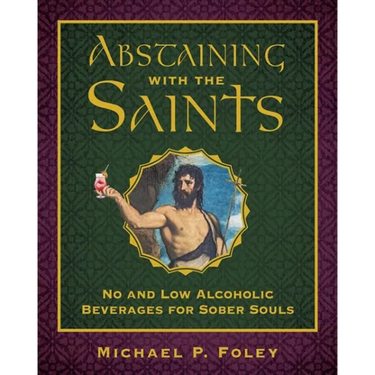 Abstaining with the Saints: No and Low Alcoholic Beverages for Sober Souls - Hardcover