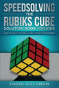 Speedsolving the Rubik's Cube Solution Book for Kids: How to Solve the Rubik's Cube Faster for Beginners - Paperback