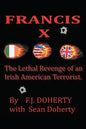 Francis X: The Lethal Revenge of an Irish American Terrorist. - Paperback