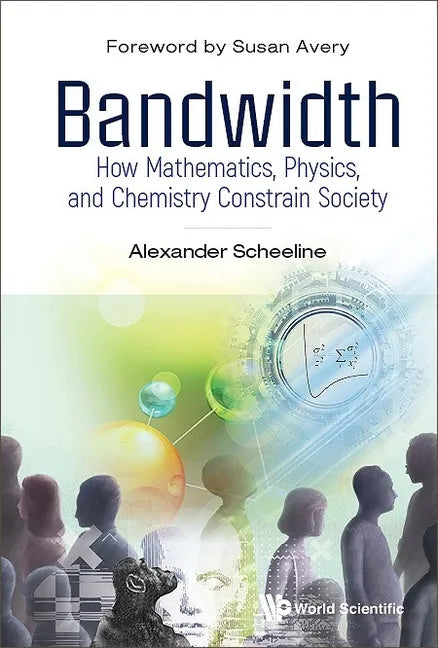 Bandwidth: How Mathematics, Physics, and Chemistry Constrain Society - Paperback