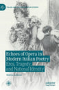 Echoes of Opera in Modern Italian Poetry: Eros, Tragedy, and National Identity - Hardcover