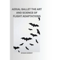 Aerial Ballet: The Art and Science of Flight Adaptations - Paperback