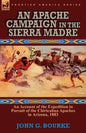 An Apache Campaign in the Sierra Madre: an Account of the Expedition in Pursuit of the Chiricahua Apaches in Arizona, 1883 - Paperback