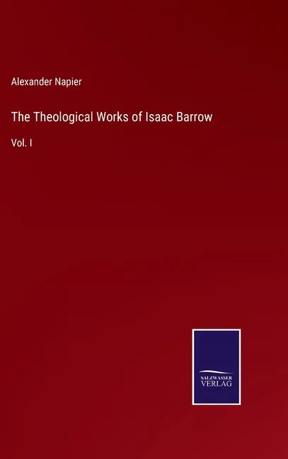 The Theological Works of Isaac Barrow: Vol. I - Hardcover