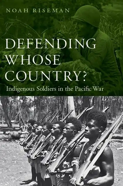 Defending Whose Country?: Indigenous Soldiers in the Pacific War - Hardcover