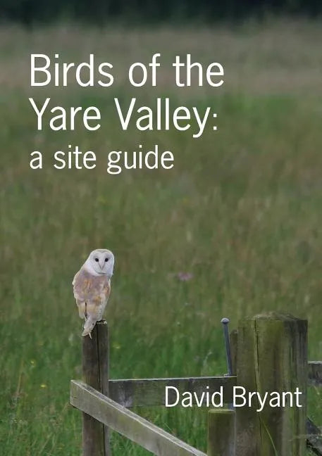 Birds of the Yare Valley: a site guide - Paperback