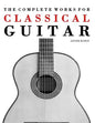 The Complete Works for Classical Guitar: Classical Guitar Solos, Duets, Trios & Quartets - Paperback