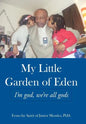 My Little Garden of Eden: I'm God, We're All Gods - Hardcover