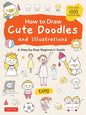 How to Draw Cute Doodles and Illustrations: A Step-By-Step Beginner's Guide [With Over 1000 Illustrations] - Paperback