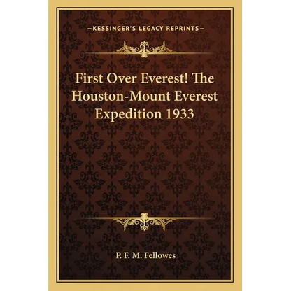 First Over Everest! The Houston-Mount Everest Expedition 1933 - Paperback