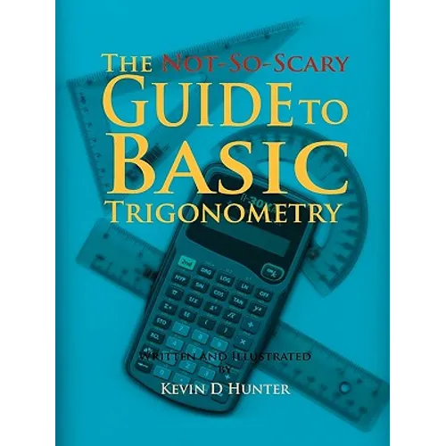 The Not-So-Scary Guide to Basic Trigonometry - Paperback