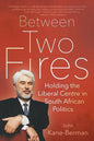 Between Two Fires: Holding the Liberal Centre in South African Politics - Paperback