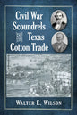 Civil War Scoundrels and the Texas Cotton Trade - Paperback