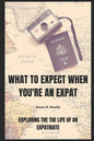 What to expect when you're an Expat: Exploring the life of an Expatriate - Paperback