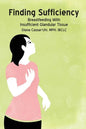 Finding Sufficiency: Breastfeeding With Insufficient Glandular Tissue - Paperback