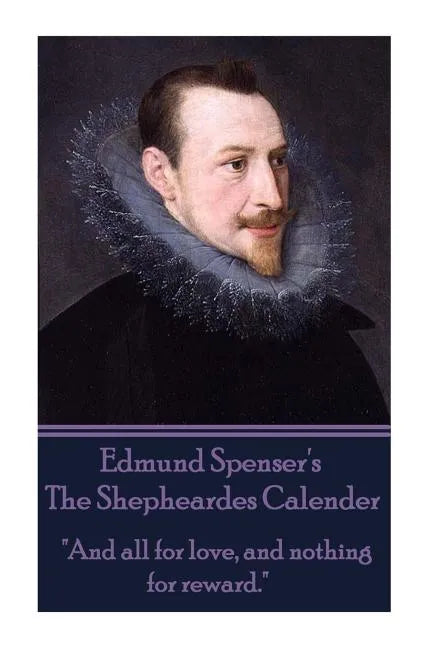 Edmund Spenser - The Shepheardes Calender: "And all for love, and nothing for reward." - Paperback