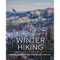 The Joy of Winter Hiking: Inspiration and Guidance for Cold Weather Adventures - Hardcover