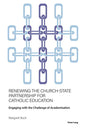 Renewing the Church-State Partnership for Catholic Education: Engaging with the Challenge of Academisation - Hardcover