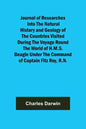 Journal of Researches into the Natural History and Geology of the Countries Visited During the Voyage Round the World of H.M.S. Beagle Under the Comma - Paperback