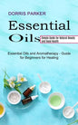 Essential Oil: Simple Guide for Natural Beauty and Good Health (Essential Oils and Aromatherapy - Guide for Beginners for Healing) - Paperback