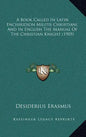 A Book Called In Latin Enchiridion Militis Christiani, And In English The Manual Of The Christian Knight (1905) - Hardcover