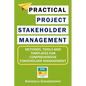 Practical Project Stakeholder Management: Methods, Tools and Templates for Comprehensive Stakeholder Management - Paperback