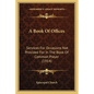 A Book Of Offices: Services For Occasions Not Provided For In The Book Of Common Prayer (1914) - Paperback
