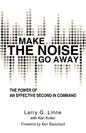 Make the Noise Go Away: The Power of an Effective Second-in-Command - Paperback
