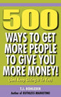 500 Ways to Get More People to Give You More Money! - Hardcover