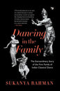 Dancing in the Family: The Extraordinary Story of the First Family of Indian Classical Dance - Paperback