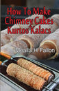 How To Make Chimney Cakes: Kurtos Kalacs - Paperback