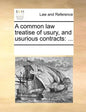 A Common Law Treatise of Usury, and Usurious Contracts: ... - Paperback