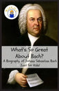What's So Great About Bach?: A Biography of Johann Sebastian Bach Just for Kids! - Paperback