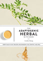 The Adaptogenic Herbal Kitchen: More Than 65 Easy Recipes and Remedies That Protect and Heal: An Adaptogens Handbook - Paperback