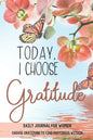 Today, I choose Gratitude: Daily Journal for Women: Choose Gratitude to find Happiness within - Paperback
