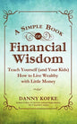 A Simple Book of Financial Wisdom: Teach Yourself (and Your Kids) How to Live Wealthy with Little Money - Paperback