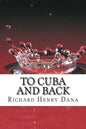 To Cuba And Back: (Richard Henry Dana Classics Collection) - Paperback