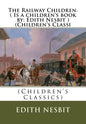 The Railway Children.( Is a children's book by: Edith Nesbit ) (Children's Classi - Paperback