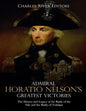 Admiral Horatio Nelson's Greatest Victories: The History and Legacy of the Battle of the Nile and the Battle of Trafalgar - Paperback